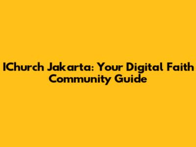 IChurch Jakarta: Your Digital Faith Community Guide