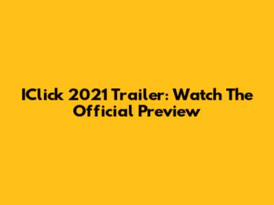 IClick 2021 Trailer: Watch The Official Preview