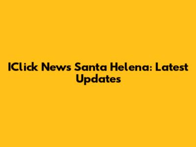 IClick News Santa Helena: Latest Updates