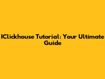 IClickhouse Tutorial: Your Ultimate Guide