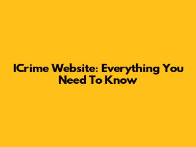 ICrime Website: Everything You Need To Know