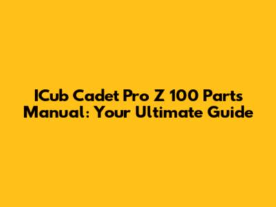 ICub Cadet Pro Z 100 Parts Manual: Your Ultimate Guide