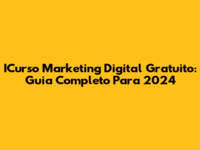 ICurso Marketing Digital Gratuito: Guia Completo Para 2024