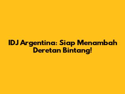 IDJ Argentina: Siap Menambah Deretan Bintang!