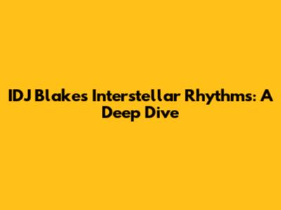 IDJ Blake's Interstellar Rhythms: A Deep Dive