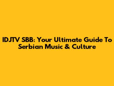 IDJTV SBB: Your Ultimate Guide To Serbian Music & Culture