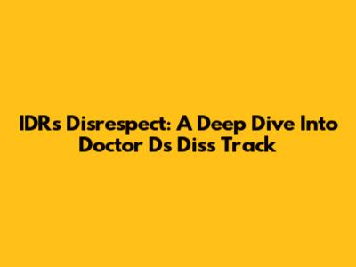 IDR's 'Disrespect': A Deep Dive Into Doctor D's Diss Track