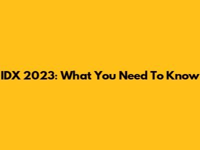 IDX 2023: What You Need To Know