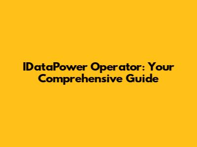 IDataPower Operator: Your Comprehensive Guide