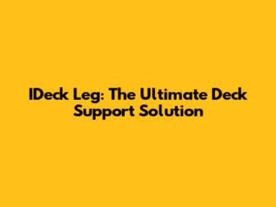 IDeck Leg: The Ultimate Deck Support Solution