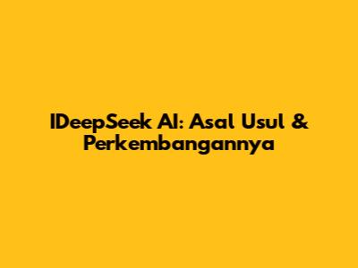 IDeepSeek AI: Asal Usul & Perkembangannya