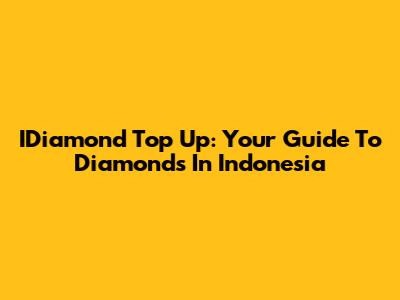 IDiamond Top Up: Your Guide To Diamonds In Indonesia