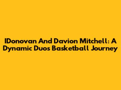 IDonovan And Davion Mitchell: A Dynamic Duo's Basketball Journey
