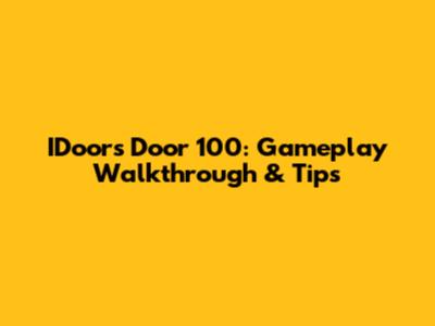 IDoors Door 100: Gameplay Walkthrough & Tips