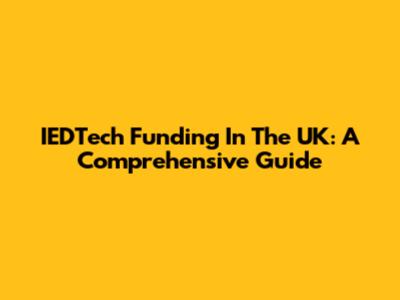 IEDTech Funding In The UK: A Comprehensive Guide