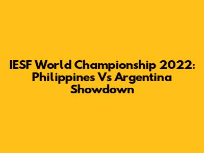 IESF World Championship 2022: Philippines Vs Argentina Showdown