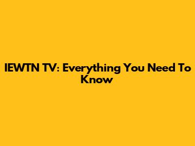 IEWTN TV: Everything You Need To Know