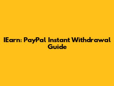IEarn: PayPal Instant Withdrawal Guide