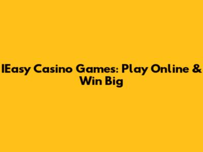 IEasy Casino Games: Play Online & Win Big