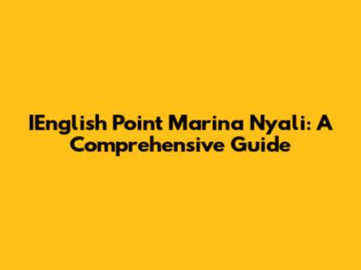 IEnglish Point Marina Nyali: A Comprehensive Guide