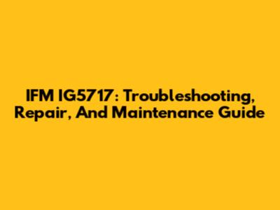 IFM IG5717: Troubleshooting, Repair, And Maintenance Guide