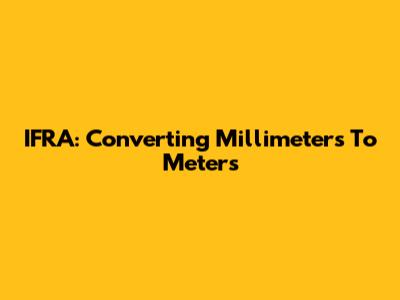 IFRA: Converting Millimeters To Meters