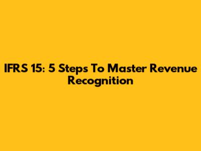 IFRS 15: 5 Steps To Master Revenue Recognition