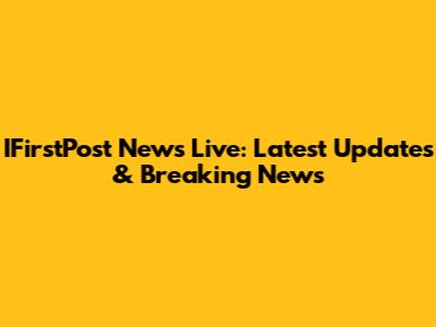 IFirstPost News Live: Latest Updates & Breaking News