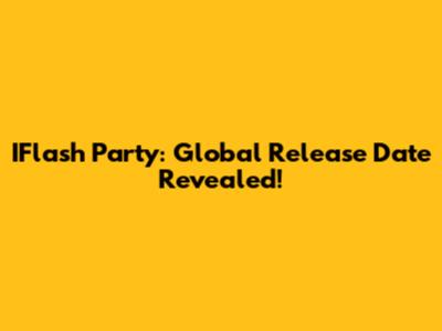 IFlash Party: Global Release Date Revealed!