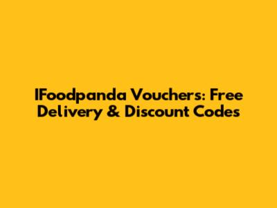 IFoodpanda Vouchers: Free Delivery & Discount Codes