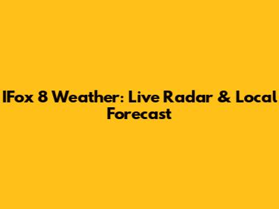 IFox 8 Weather: Live Radar & Local Forecast