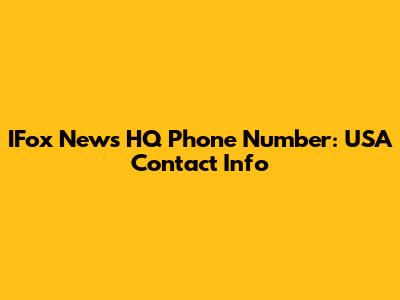 IFox News HQ Phone Number: USA Contact Info
