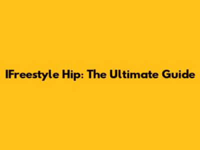 IFreestyle Hip: The Ultimate Guide