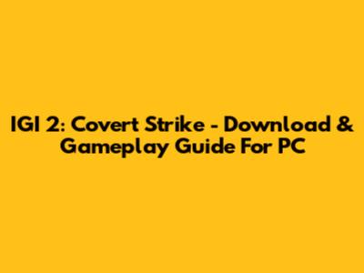 IGI 2: Covert Strike - Download & Gameplay Guide For PC