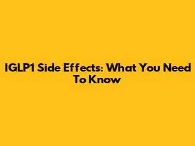 IGLP1 Side Effects: What You Need To Know