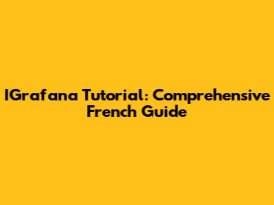 IGrafana Tutorial: Comprehensive French Guide