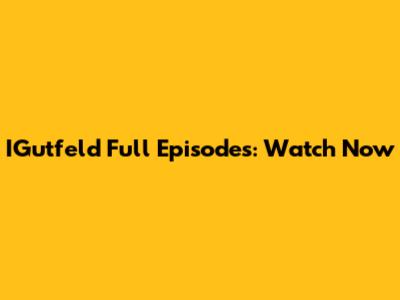 IGutfeld Full Episodes: Watch Now
