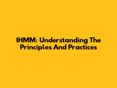 IHMM: Understanding The Principles And Practices