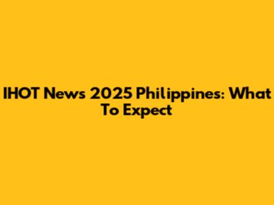 IHOT News 2025 Philippines: What To Expect