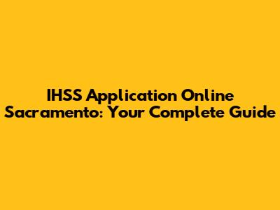 IHSS Application Online Sacramento: Your Complete Guide