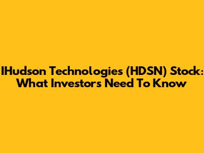 IHudson Technologies (HDSN) Stock: What Investors Need To Know