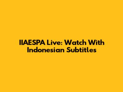 IIAESPA Live: Watch With Indonesian Subtitles