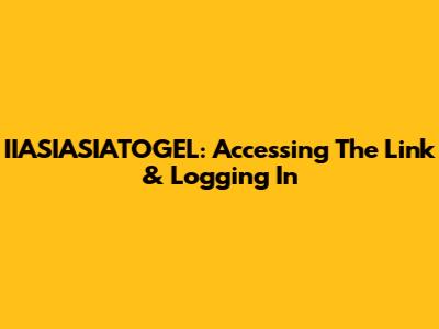 IIASIASIATOGEL: Accessing The Link & Logging In