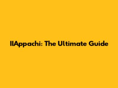 IIAppachi: The Ultimate Guide