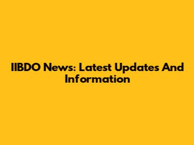 IIBDO News: Latest Updates And Information