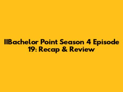 IIBachelor Point Season 4 Episode 19: Recap & Review