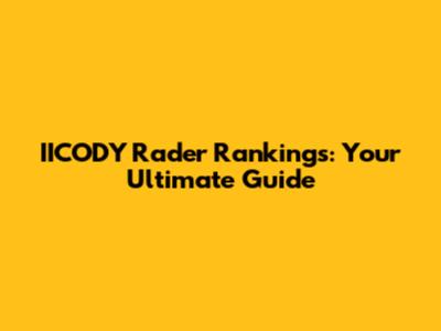 IICODY Rader Rankings: Your Ultimate Guide