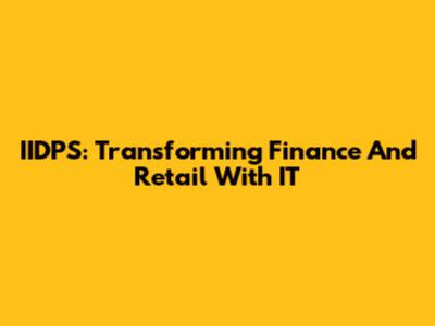 IIDPS: Transforming Finance And Retail With IT