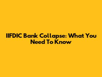 IIFDIC Bank Collapse: What You Need To Know