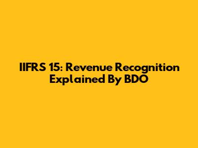 IIFRS 15: Revenue Recognition Explained By BDO